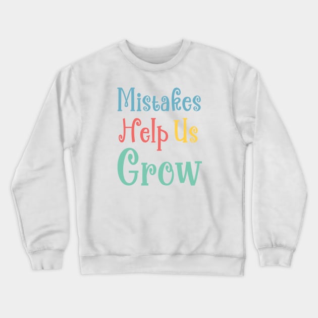 Mistakes Help Us Grow - positive quotes about life Crewneck Sweatshirt by Ebhar